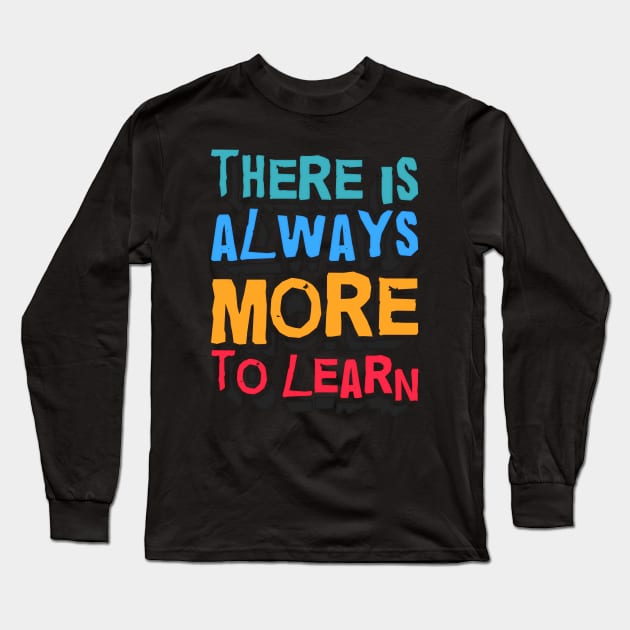 Always More to LEARN Long Sleeve T-Shirt by FabRonics